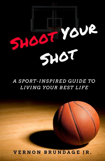 Shoot Your Shot - VERNON JR BRUNDAGE