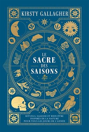 Le Sacre des saisons : rituels, sagesse et bien-être inspirés de la nature pour tous les jours de l'année - KIRSTY GALLAGHER