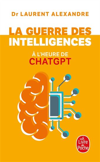 La Guerre des intelligences à l&#39;heure de ChatGPT - LAURENT ALEXANDRE