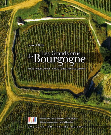 Les Grands crus de Bourgogne : atlas parcellaire et caractérisation des climats - LAURENT GOTTI & AL