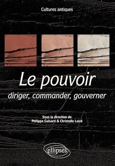 Cultures antiques. Le pouvoir. Diriger, commander, gouverner. Programme ENS 2021 - COLLECTIF - PHILIPPE GUISARD