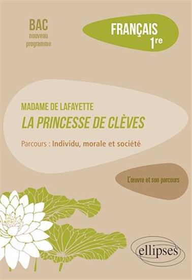 Français, Première. L'œuvre et son parcours : Madame de Lafayette, La Princesse de Clèves, parcours "Individu, morale et société" - AMÉLIE GOUTAUDIER
