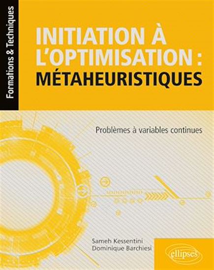 Initiation à l'optimisation : métaheuristiques : problèmes à variables continues - DOMINIQUE BARCHIESI - SAMEH KESSENTINI