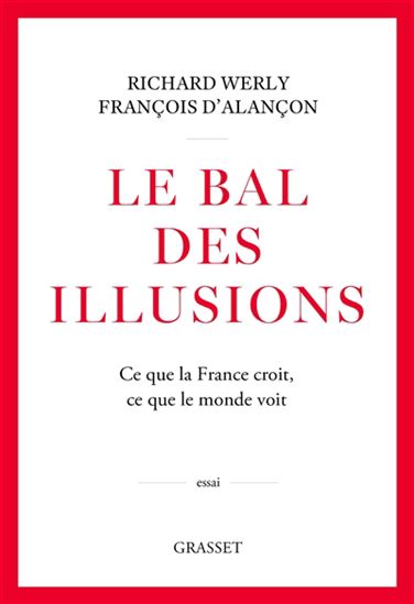 Le Bal des illusions : ce que la France croit, ce que le monde voit - RICHARD WERLY - FRANÇOIS D' ALANÇON