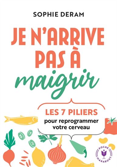 Je n'arrive pas à maigrir : les 7 piliers pour reprogrammer votre cerveau - SOPHIE DERAM