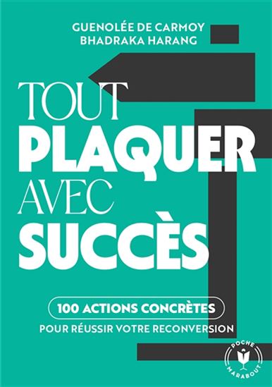 Tout plaquer avec succès : 100 actions concrètes pour réussir votre reconversion - GUÉNOLÉE DE CARMOY - BHADRAKA HARANG