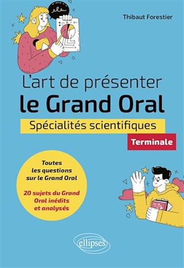 L'art de présenter le Grand Oral - Spécialités scientifiques - Terminale - THIBAUT FORESTIER