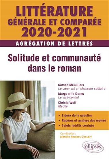 Littérature générale et comparée - Solitude et communauté dans le roman - Agrégation de Lettres 2020-2021 - COLLECTIF - NATALIE RENIERS-COSSART