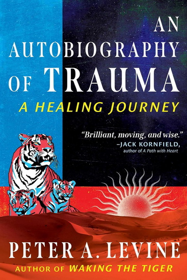 An autobiography of trauma: A healing journey - PETER A LEVINE