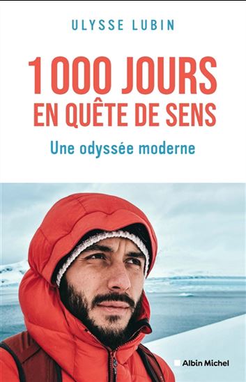 1000 jours en quête de sens : une odyssée moderne - ULYSSE LUBIN