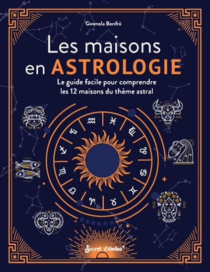 Les Maisons en astrologie : le guide facile pour comprendre les 12 maisons du thème astral - GWENOLA BONFRÉ