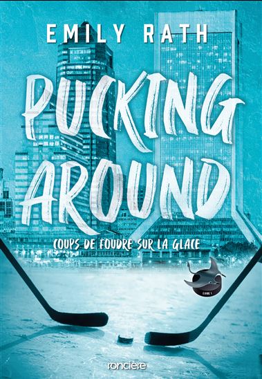 Pucking Around #01 Coups de foudre sur la glace - EMILY RATH