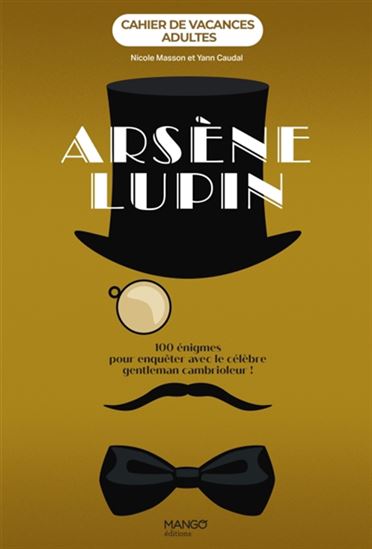 Arsène Lupin : 100 énigmes pour enquêter avec le célèbre gentleman cambrioleur - NICOLE MASSON - YANN CAUDAL