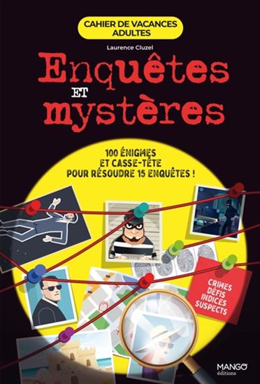 Enquêtes et mystères : 100 énigmes et casse-tête pour résoudre 15 enquêtes ! - LAURENCE CLUZEL