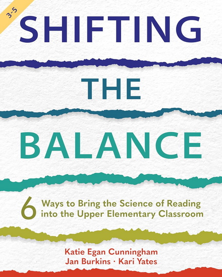 Shifting the Balance, Grades 3-5: 6 Ways to Bring the Science of Reading into the Upper Elementary Classroom - KATIE CUNNINGHAM & AL