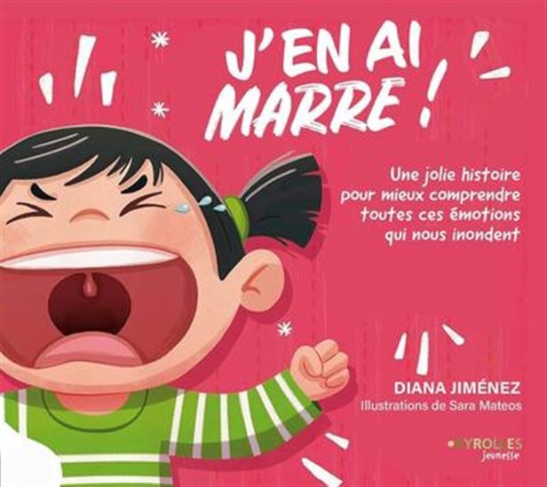 J'en ai marre ! : une jolie histoire pour mieux comprendre toutes ces émotions qui nous inondent - DIANA JIMENEZ - SARA MATEOS