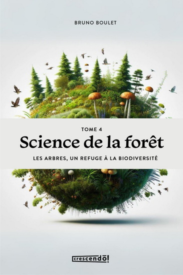 Science de la forêt T.04 Les arbres, un refuge à la biodiversité - BRUNO BOULET