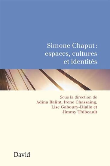 Simone Chaput : espaces, cultures et identités - COLLECTIF