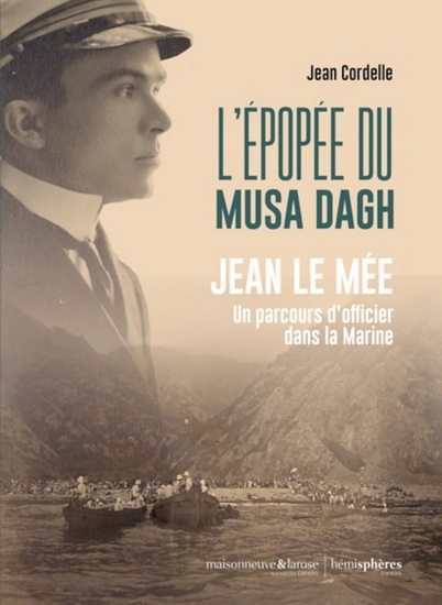 L&#39;Épopée des Arméniens et des marins du Musa Dagh El Mina : Jean Le Mée, un parcours d&#39;officier dans la Royale - JEAN CORDELLE