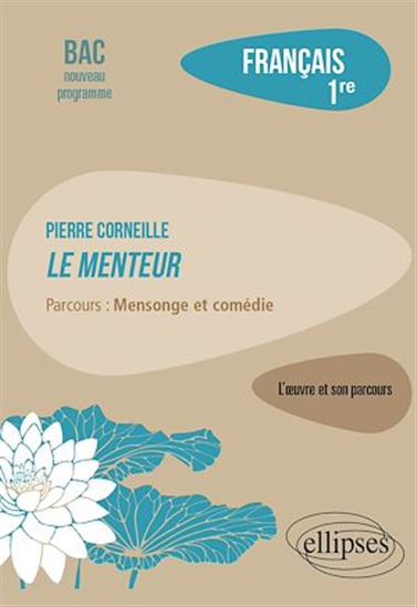 Pierre Corneille, le menteur : parcours mensonge et comédie : français 1re, bac nouveau programme - COLLECTIF