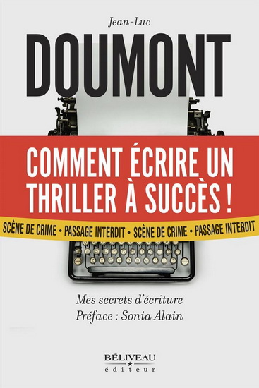 Comment écrire un thriller à succès ! : Mes secrets d&#39;écritures - JEAN-LUC DOUMONT