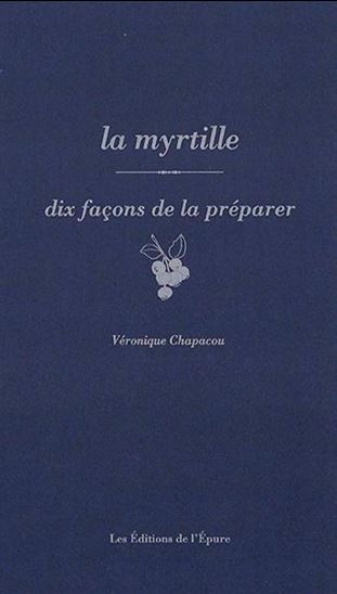 La Myrtille : dix façons de la préparer - VÉRONIQUE CHAPACOU