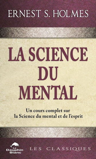 La Science du mental N. éd. - ERNEST S HOLMES