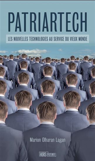 Patriartech : les nouvelles technologies au service du vieux monde - MARION OLHARAN LAGAN