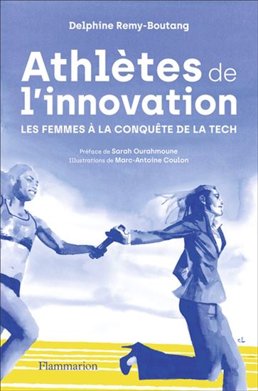 Athlètes de l&#39;innovation : les femmes à la conquête de la tech - DELPHINE REMY-BOUTANG - MARC-ANTOINE COULON