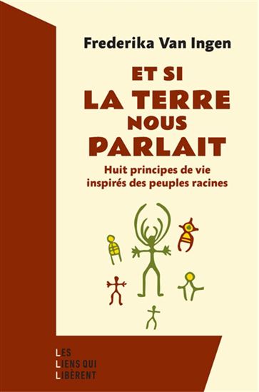 Et si la Terre nous parlait : huit principes de vie inspirés des peuples racines - FREDERIKA VAN INGEN