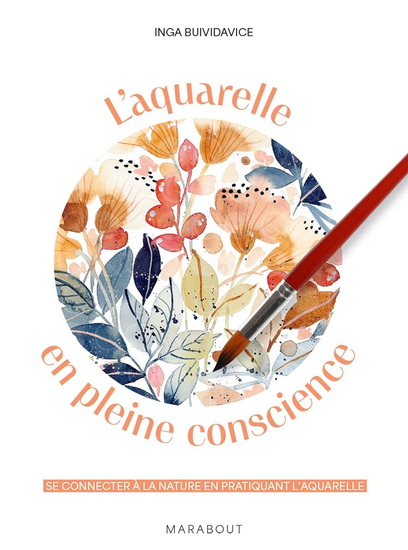 L&#39;Aquarelle en pleine conscience : se connecter à la nature en pratiquant l&#39;aquarelle - INGA BUIVIDAVICE