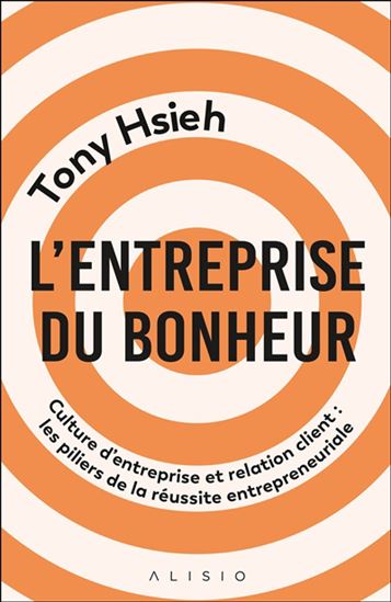 L'Entreprise du bonheur : culture d'entreprise et relation client - TONY HSIEH