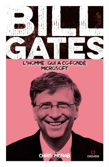 Bill Gates : l'homme qui a co-fondé Microsoft - CHRIS MCNAB