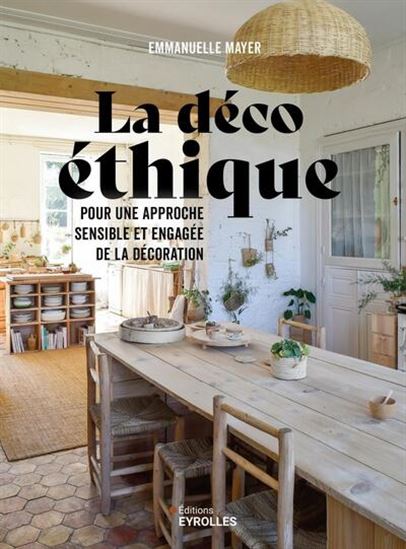 La Déco éthique : pour une approche sensible et engagée de la décoration - EMMANUELLE MAYER