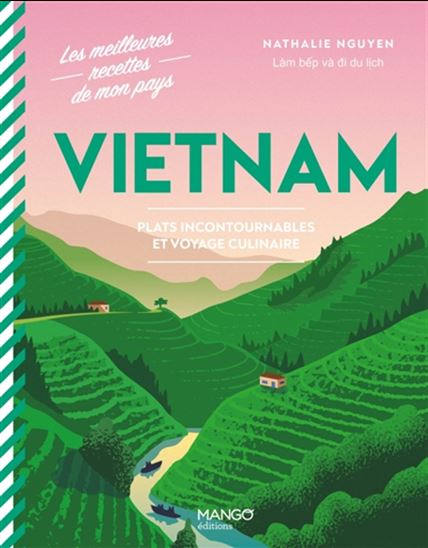 Vietnam : plats incontournables et voyage culinaire - NATHALIE NGUYEN