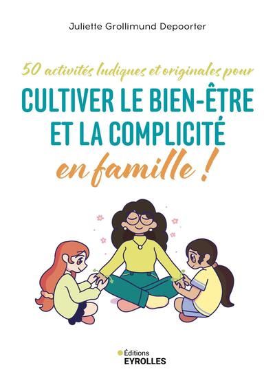 Ramenez le calme et la sérénité à la maison ! : 50 activités originales pour guider et accompagner toutes les énergies de votre enfant - JULIETTE GROLLIMUND-DEPOORTER
