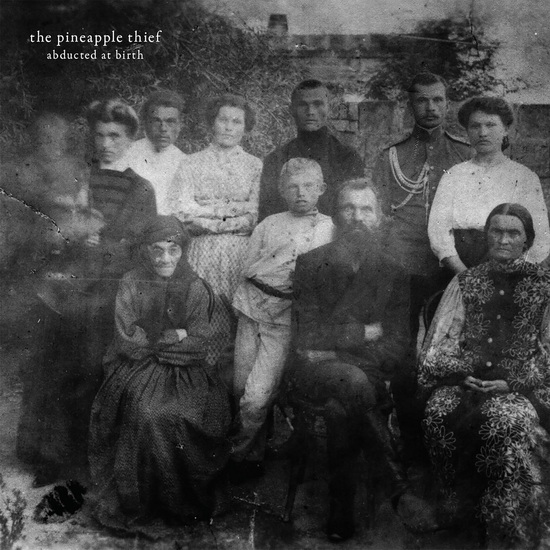 Abducted At Birth - THE PINEAPPLE THIEF