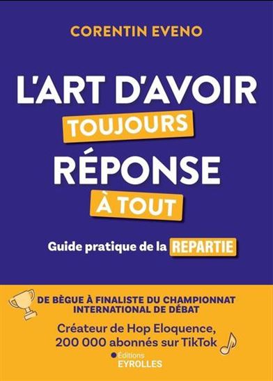 L&#39;Art d&#39;avoir toujours réponse à tout : guide pratique de la repartie - CORENTIN EVENO