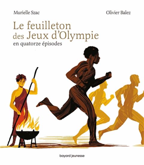 Le Feuilleton des jeux d'Olympie : en quatorze épisodes - MURIELLE SZAC - OLIVIER BALEZ