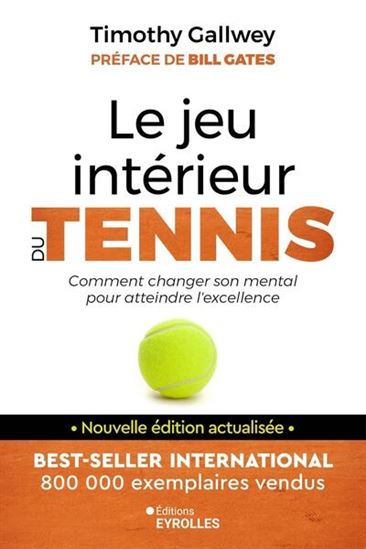 Le Jeu intérieur du tennis : comment changer son mental pour atteindre l&#39;excellence N. éd. - TIMOTHY GALLWEY