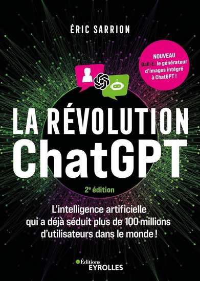 La Révolution ChatGPT : l'intelligence artificielle qui a déjà séduit plus de 100 millions d'utilisateurs dans le monde ! N. éd. - ÉRIC SARRION