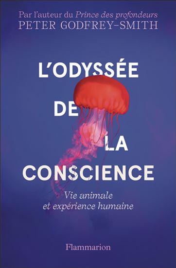 L&#39;Odyssée de la conscience : vie animale et expérience humaine - PETER GODFREY-SMITH