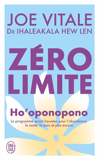 Zéro limite : Ho&#39;oponopono : le programme secret hawaïen pour l&#39;abondance, la santé, la paix et plus encore N. éd. - JOE VITALE - IHALEAKALA HEW LEN
