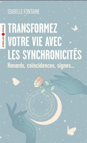 Transformez votre vie avec les synchronicités : hasards, coïncidences, signes... - ISABELLE FONTAINE