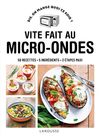 Vite fait au micro-ondes : 50 recettes, 5 ingrédients, 3 étapes maxi - COLLECTIF