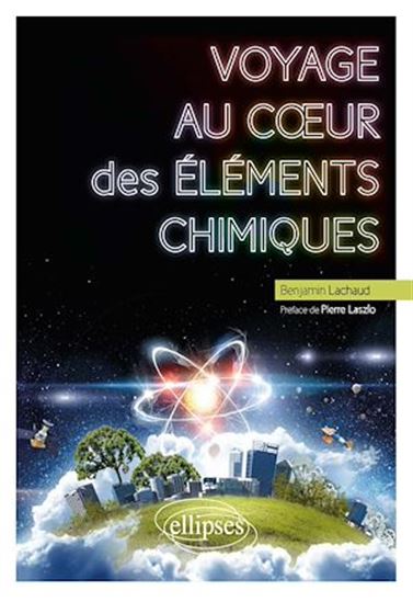 Voyage au coeur des éléments chimiques - BENJAMIN LACHAUD