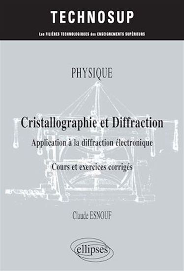 Physique : cristallographie et diffraction, application à la diffraction électronique : cours et exercices corrigés - CLAUDE ESNOUF