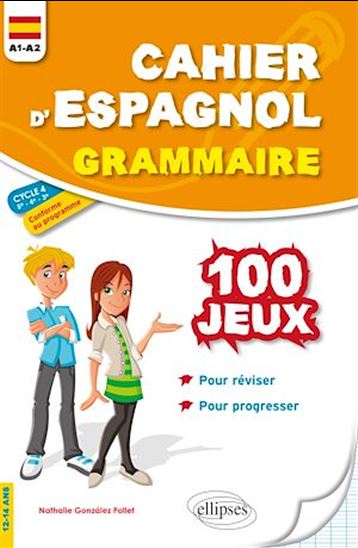Cahier d'espagnol, grammaire A1-A2 cycle 4, 5e 4e 3e, 12-14 ans : 100 jeux pour réviser et progresser - NATHALIE GONZALEZ-POLLET