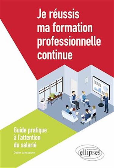 Je réussis ma formation professionnelle continue : guide pratique à l'attention du salarié - DIDIER JANSSOONE