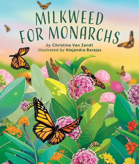 Milkweed for Monarchs - CHRISTINE VAN ZANDT